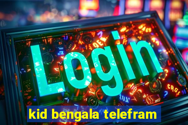 kid bengala telefram